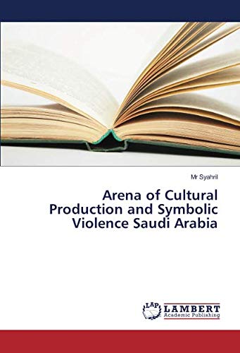 Arena of Cultural Production and Symbolic Violence Saudi Arabia