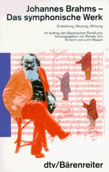 Johannes Brahms. Das symphonische Werk. Entstehung, Deutung, Wirkung.