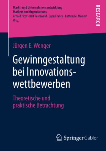 Gewinngestaltung bei Innovationswettbewerben: Theoretische und praktische Betrachtung (Markt- und Unternehmensentwicklung Markets and Organisations)
