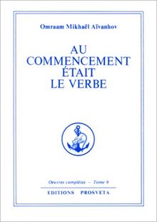 Oeuvres complètes. Vol. 9. Au commencement était le Verbe : commentaire des Evangiles