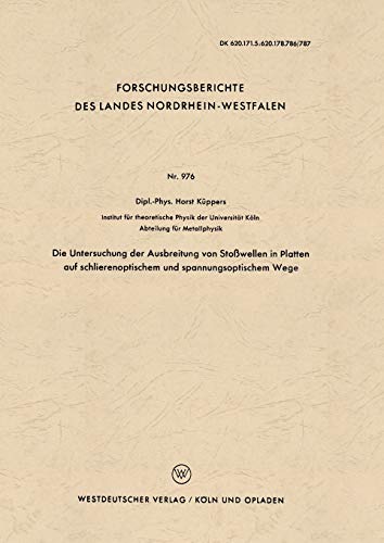 Die Untersuchung der Ausbreitung von Stoßwellen in Platten auf schlierenoptischem und spannungsoptischem Wege (Forschungsberichte des Landes Nordrhein-Westfalen, 976, Band 976)