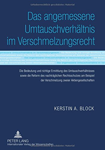 Das angemessene Umtauschverhältnis im Verschmelzungsrecht: Die Bedeutung und richtige Ermittlung des Umtauschverhältnisses sowie die Reform des ... der Verschmelzung zweier Aktiengesellschaften