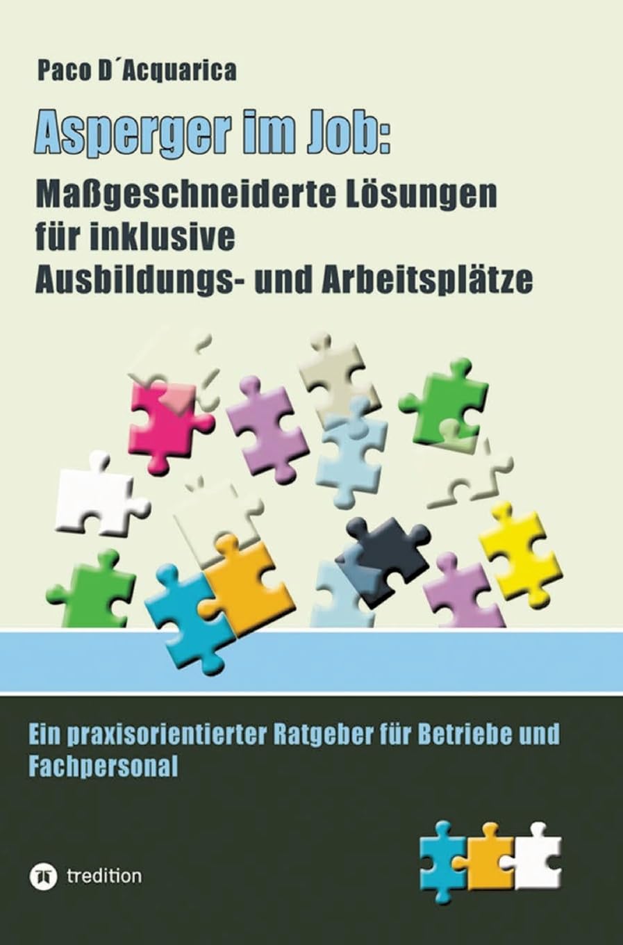 Asperger im Job: Maßgeschneiderte Lösungen für inklusive Ausbildung- und Arbeitsplätze: Ein praxisorientierter Ratgeber für Betriebe und Fachpersonal