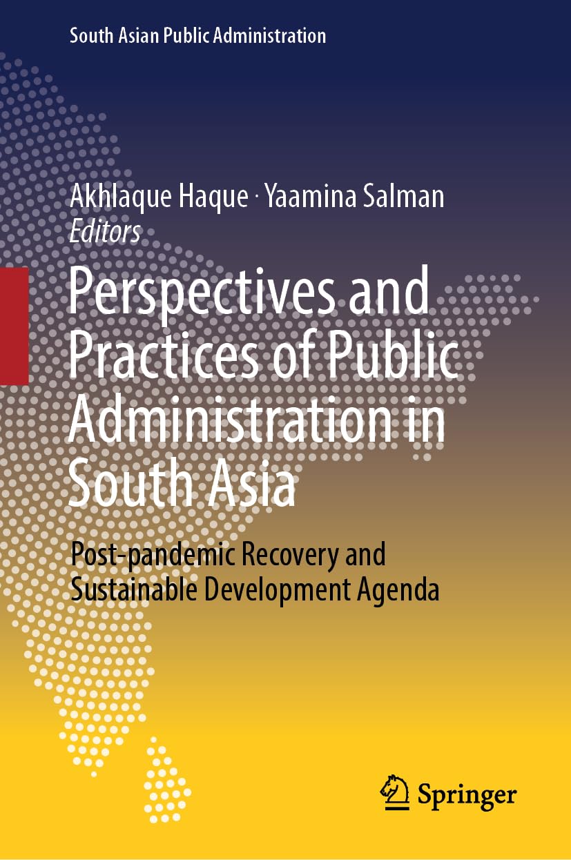 Perspectives and Practices of Public Administration in South Asia: Post-pandemic Recovery and Sustainable Development Agenda (South Asian Public Administration)