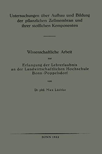 Untersuchungen über Aufbau und Bildung der pflanzlichen Zellmembran und ihrer stofflichen Komponenten: Wissenschaftliche Arbeit zur Erlangung der ... Hochschule Bonn-Poppelsdorf