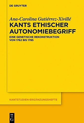 Kants ethischer Autonomiebegriff: Eine genetische Rekonstruktion von 1762 bis 1785 (Kantstudien-Ergänzungshefte, Band 205)