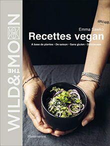 Wild & the moon : recettes vegan : à base de plantes, de saison, sans gluten, délicieuses