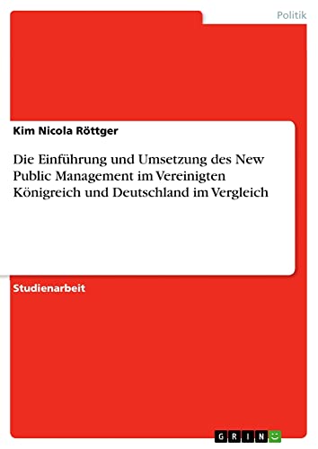 Die Einführung und Umsetzung des New Public Management im Vereinigten Königreich und Deutschland im Vergleich
