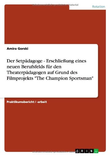 Der Setpädagoge - Erschließung eines neuen Berufsfelds für den Theaterpädagogen auf Grund des Filmprojekts The Champion Sportsman
