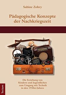 Pädagogische Konzepte der Nachkriegszeit: Die Erziehung von Kindern und Jugendlichen zum Umgang mit Technik in den 1950er-Jahren