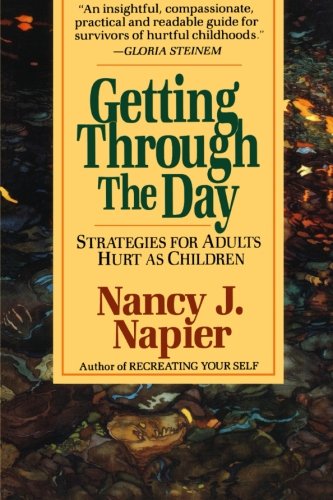 Napier, Nancy J. Getting Through The Day, Strategies For Adults Hurt As Children