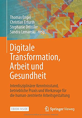 Digitale Transformation, Arbeit und Gesundheit, m. 1 Buch, m. 1 Beilage: Interdisziplinärer Kenntnisstand, betriebliche Praxis und Werkzeuge für die human-zentrierte Arbeitsgestaltung