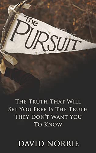 THE PURSUIT: The Truth That Will Set You Free Is The Truth They Don't Want You To Know
