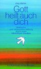 Gott heilt auch dich: Seelische und körperliche Heilung durch einen lebendigen Glauben