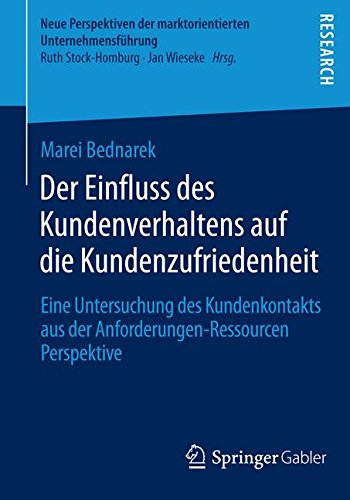 Der Einfluss des Kundenverhaltens auf die Kundenzufriedenheit: Eine Untersuchung des Kundenkontakts aus der Anforderungen-Ressourcen Perspektive (Neue ... der marktorientierten Unternehmensführung)