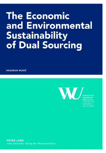 The Economic and Environmental Sustainability of Dual Sourcing (Forschungsergebnisse der Wirtschaftsuniversität Wien)