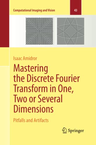 Mastering the Discrete Fourier Transform in One, Two or Several Dimensions: Pitfalls and Artifacts (Computational Imaging and Vision, Band 43)