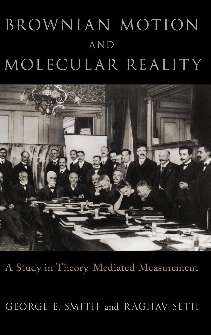 Brownian Motion and Molecular Reality: A Study in Theory-mediated Measurement (Oxford Studies in Philosophy of Science)