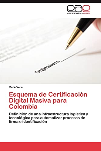 Esquema de Certificación Digital Masiva para Colombia: Definición de una infraestructura logística y tecnológica para automatizar procesos de firma e identificación