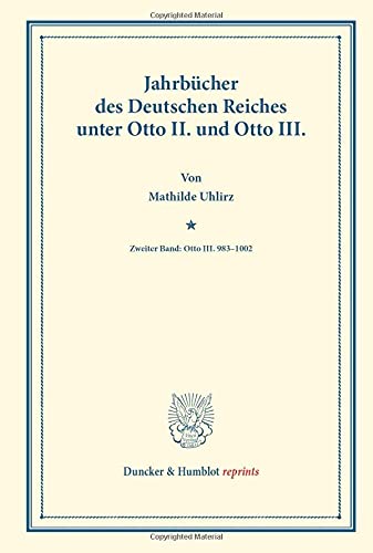 Jahrbücher des Deutschen Reiches unter Otto II. und Otto III.: Zweiter Band: Otto III. 983-1002. Hrsg. durch die Historische Kommission bei der ... (Duncker & Humblot reprints, Band 2)
