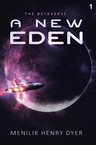 Dyer, Menilik Henry A New Eden, A Sci-Fi Thriller Space Adventure (The Betaverse, Band 1)
