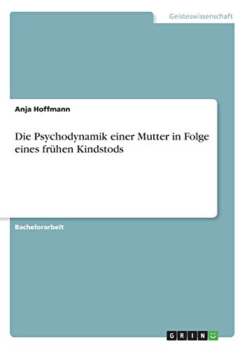 Die Psychodynamik einer Mutter in Folge eines frühen Kindstods