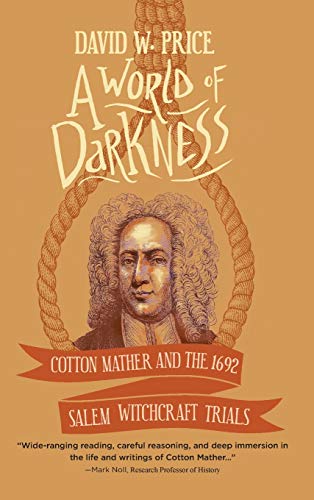 A World of Darkness: Cotton Mather and the 1692 Salem Witchcraft Trials