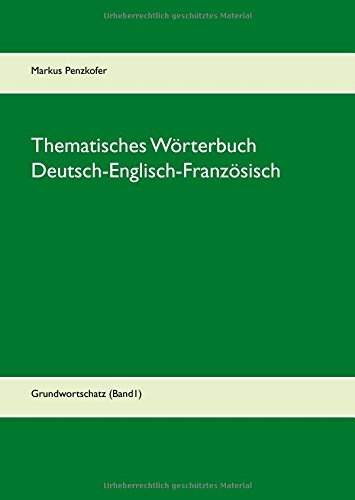 Thematisches Wörterbuch Deutsch-Englisch-Französisch (1-1): dreisprachiger Grundwortschatz (Band1)