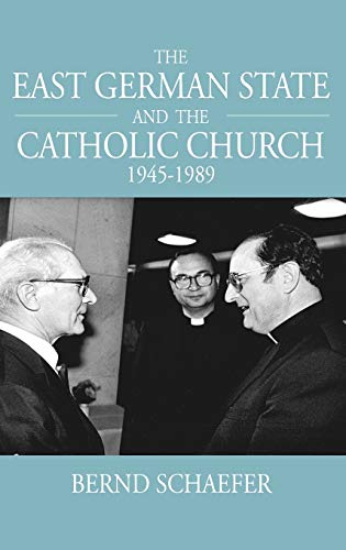 The East German State and the Catholic Church, 1945-1989 (Studies in German History, Band 11)