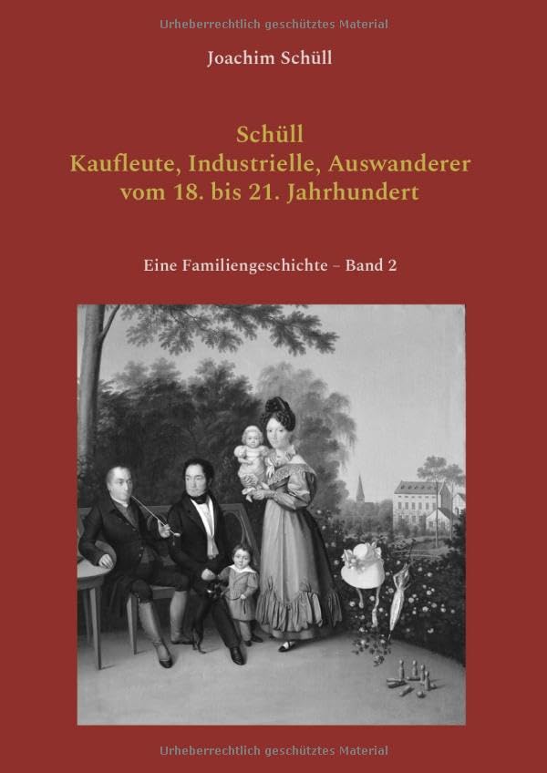 Schüll - Kaufleute, Industrielle, Auswanderer vom 18. bis 21. Jahrhundert: Eine Familiengeschichte