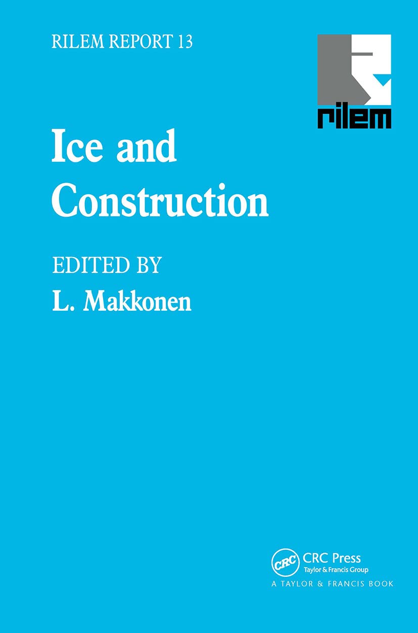 Ice and Construction: State-Of-The Art Report Prepared by Rilem Technical Committee Tc-118, Ice and Construction (Rilem Report, 13)