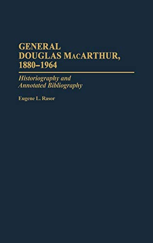 Rasor, Eugene L. General Douglas MacArthur, 1880-1964, Historiography And Annotated Bibliography (Bibliographies Of Battles & Leaders)