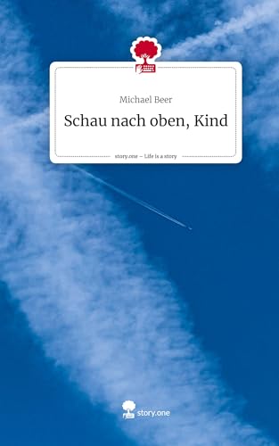 Schau nach oben, Kind. Life is a Story - story.one
