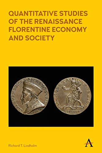 Quantitative Studies of the Renaissance Florentine Economy and Society (Anthem Other Canon Economics, 1, Band 1)