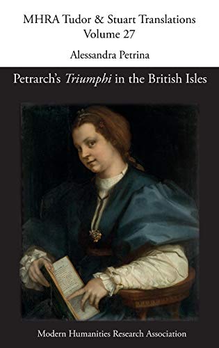 Petrarch's 'Triumphi' in the British Isles (Mhra Tudor & Stuart Translations, Band 27)