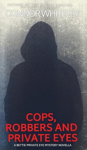Cops, Robbers And Private Eyes: A Bettie Private Eye Mystery Novella (The Bettie English Private Eye Mysteries, Band 7)