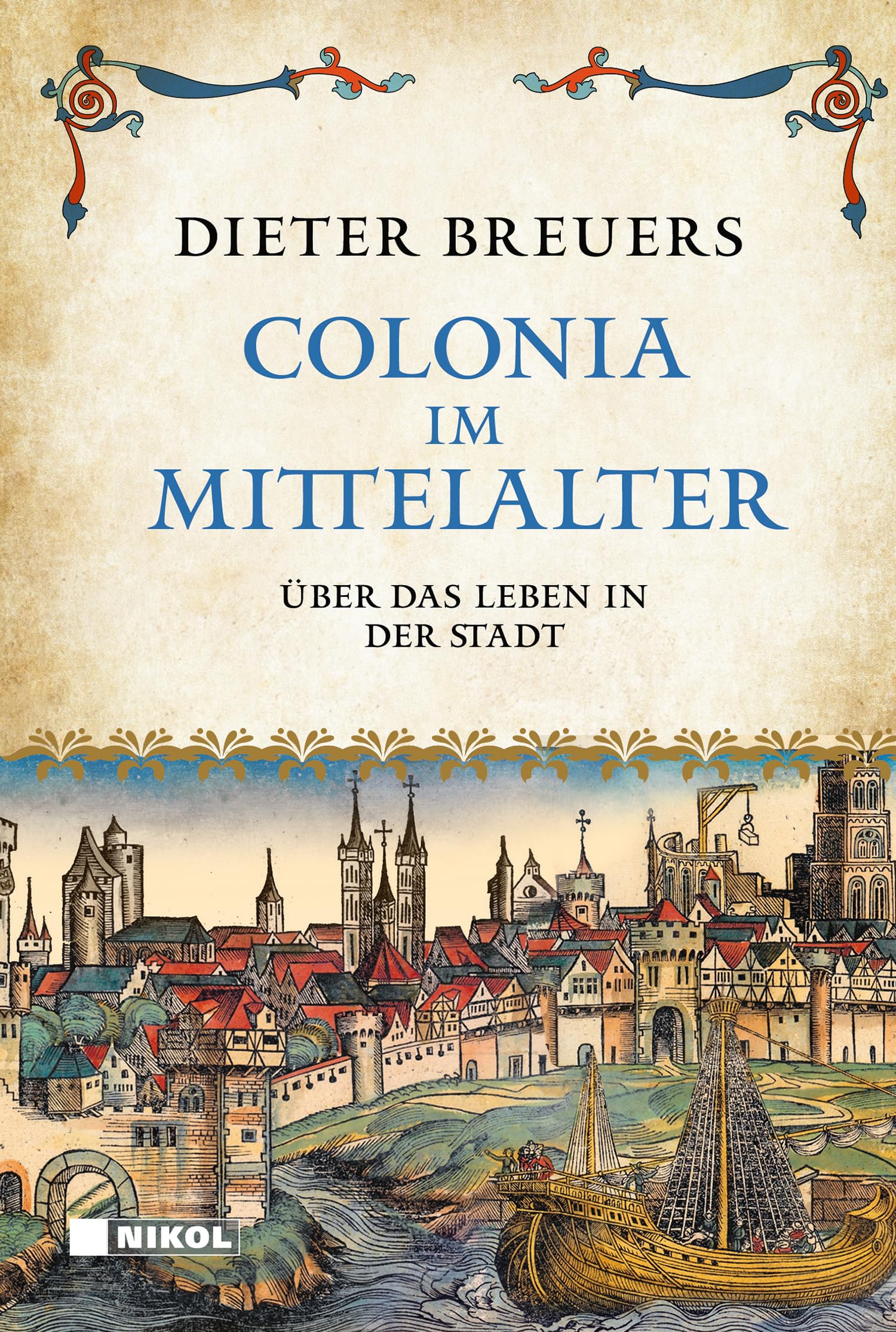 Colonia im Mittelalter: Über das Leben in der Stadt