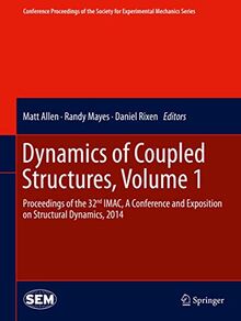 Dynamics of Coupled Structures, Volume 1: Proceedings of the 32nd IMAC, A Conference and Exposition on Structural Dynamics, 2014 (Conference ... for Experimental Mechanics Series, Band 1)