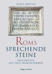 Roms sprechende Steine: Inschriften aus zwei Jahrtausenden