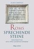 Roms sprechende Steine: Inschriften aus zwei Jahrtausenden
