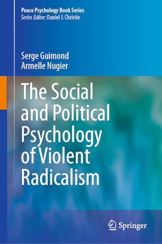The Social and Political Psychology of Violent Radicalism (Peace Psychology Book Series)