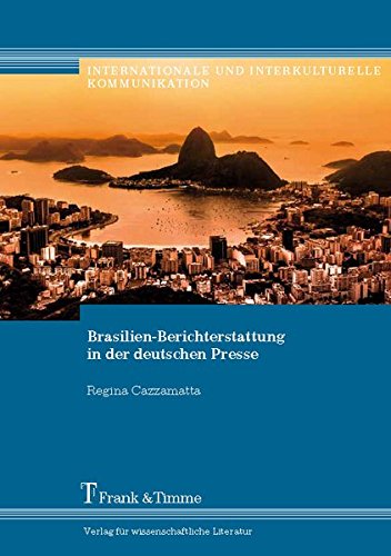 Brasilien-Berichterstattung in der deutschen Presse (Internationale und Interkulturelle Kommunikation)