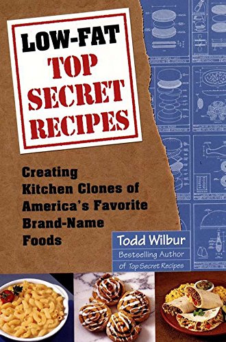 Low-Fat Top Secret Recipes: Creating Kitchen Clones of America's Favorite Brand-Name Foods