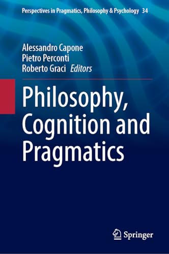 Philosophy, Cognition and Pragmatics (Perspectives in Pragmatics, Philosophy & Psychology, 34, Band 34)