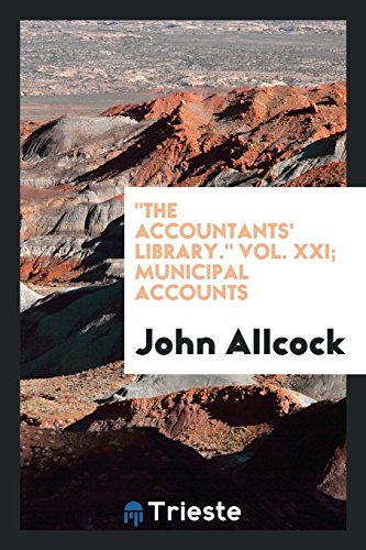 The Accountants' Library. Vol. XXI; Municipal Accounts