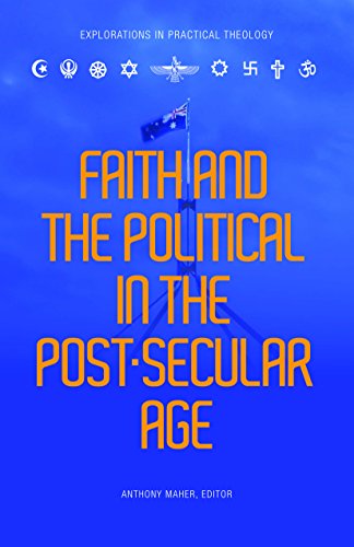 Faith and the Political in the Post Secular Age