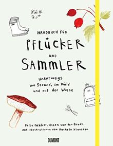 Handbuch für Pflücker und Sammler: Unterwegs am Strand, im Wald und auf der Wiese