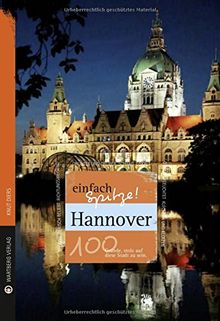 Hannover - einfach Spitze! 100 Gründe, stolz auf diese Stadt zu sein (Unsere Stadt - einfach spitze!)