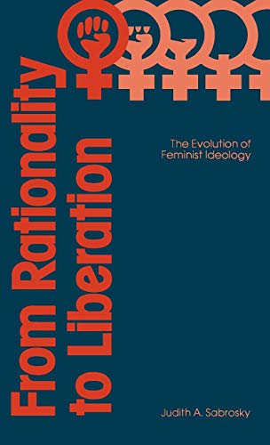 From Rationality to Liberation: The Evolution of Feminist Ideology (Contributions in Political Science)