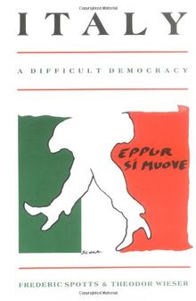 Italy: A Difficult Democracy: A Difficult Democracy: A Survey of Italian Politics